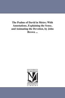 Front cover_The Psalms of David in Metre; With Annotations, Explaining the Sense, and Animating the Devotion, by John Brown ...