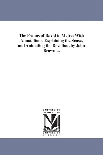 Front cover_The Psalms of David in Metre; With Annotations, Explaining the Sense, and Animating the Devotion, by John Brown ...
