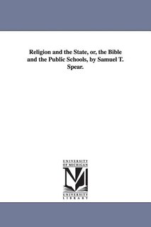 Couverture_Religion and the State, or, the Bible and the Public Schools, by Samuel T. Spear.