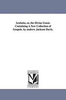 Front cover_Arabula; or, the Divine Guest. Containing A New Collection of Gospels. by andrew Jackson Davis.