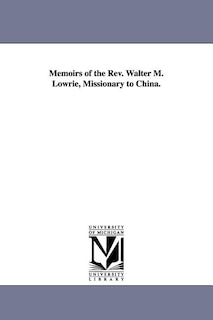 Couverture_Memoirs of the Rev. Walter M. Lowrie, Missionary to China.