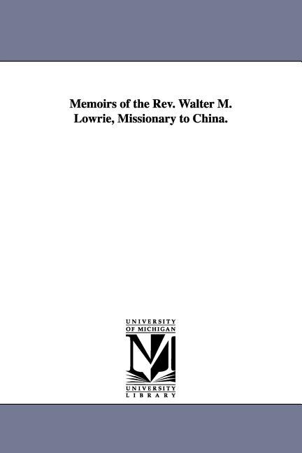 Couverture_Memoirs of the Rev. Walter M. Lowrie, Missionary to China.