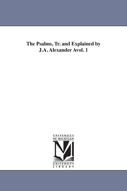 Front cover_The Psalms, Tr. and Explained by J.A. Alexander Avol. 1