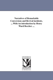 Front cover_Narratives of Remarkable Conversions and Revival incidents. ... With An introduction by Henry Ward Beecher. ...