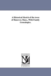 Front cover_A Historical Sketch of the town of Hanover, Mass., With Family Genealogies.
