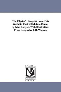 Couverture_The Pilgrim'S Progress From This World to That Which is to Come; by John Bunyan. With Illustrations From Designs by J. D. Watson.