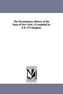 Couverture_The Documentary History of the State of New-York / [Compiled] by E.B. O'Callaghan.