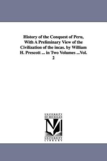 Front cover_History of the Conquest of Peru, With A Preliminary View of the Civilization of the incas. by William H. Prescott ... in Two Volumes ...Vol. 2