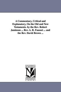 Couverture_A Commentary, Critical and Explanatory, On the Old and New Testaments. by the Rev. Robert Jamieson ... Rev. A. R. Fausset ... and the Rev. David Brown ...
