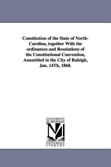 Front cover_Constitution of the State of North-Carolina, Together with the Ordinances and Resolutions of the Constitutional Convention, Assembled in the City of R