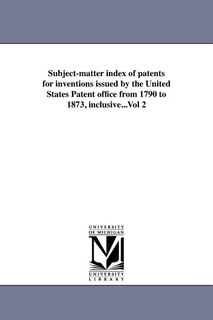 Couverture_Subject-matter index of patents for inventions issued by the United States Patent office from 1790 to 1873, inclusive...Vol 2