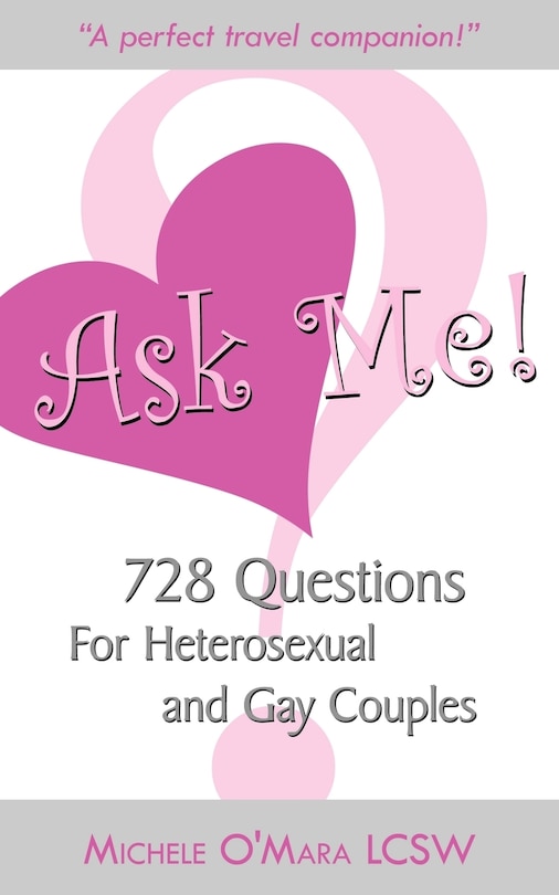 Ask Me!: 728 Questions For Heterosexual and Gay Couples