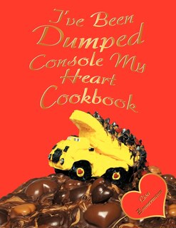 Front cover_I've Been Dumped Console My Heart Cookbook