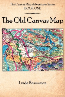 The Canvas Map Adventures Series BOOK ONE: The Old Canvas Map