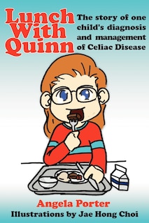 Lunch With Quinn: The Story Of One Child's Diagnosis And Management Of Celiac Disease