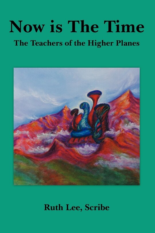 Now Is The Time: The Teachers Of The Higher Planes