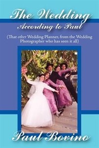 Front cover_The Wedding According To Paul: That Other Wedding Planner From The Wedding Photographer Who Has Seen It All