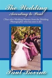 Front cover_The Wedding According To Paul: That Other Wedding Planner From The Wedding Photographer Who Has Seen It All