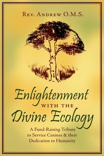 Front cover_Enlightenment With The Divine Ecology: A Fund-raising Tribute To Service Canines And Their Dedication To Humanity