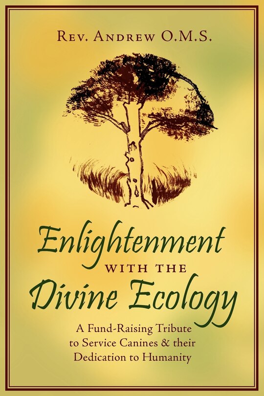 Front cover_Enlightenment With The Divine Ecology: A Fund-raising Tribute To Service Canines And Their Dedication To Humanity