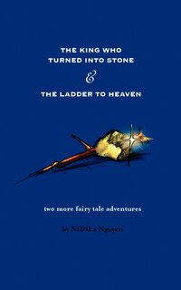 Front cover_The King Who Turned Into Stone And The Ladder To Heaven
