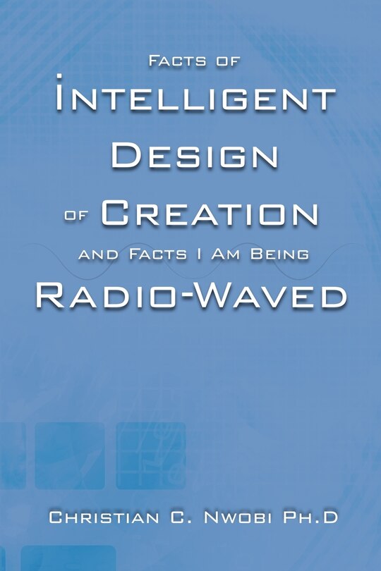 Front cover_Facts Of Intelligent Design Of Creation And Facts I Am Being Radio-waved