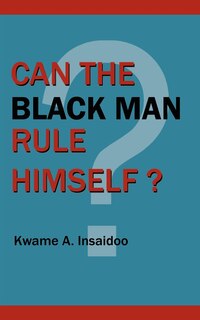 Front cover_Can The Black Man Rule Himself?