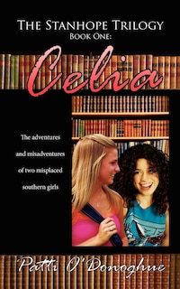 Front cover_The Stanhope Trilogy Book One: Celia: The Adventures And Misadventures Of Two Misplaced Southern Girls