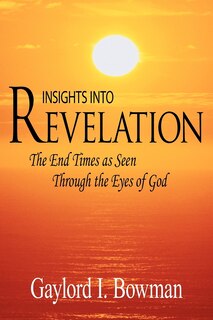 Couverture_Insights Into Revelation: The End Times As Seen Through The Eyes Of God