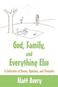 Couverture_God, Family, And Everything Else: A Collection Of Poems, Opinions, And Thoughts.