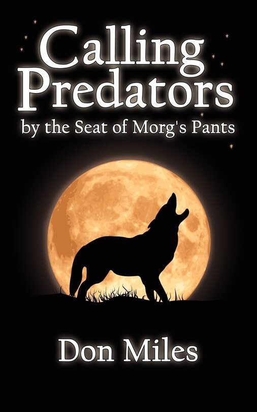 Front cover_Calling Predators By The Seat Of Morg's Pants