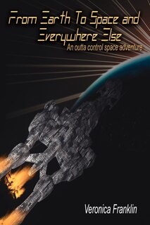 Couverture_From Earth To Space And Everywhere Else: An Outta Control Space Adventure