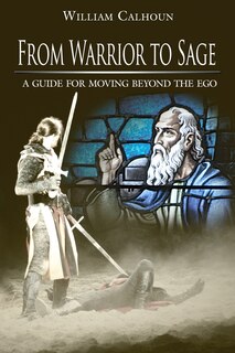 Front cover_From Warrior To Sage: A Guide For Moving Beyond The Ego