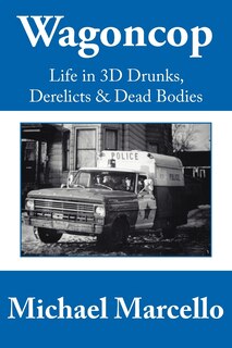 Front cover_Wagoncop: Life In 3d Drunks, Derelicks And Dead Bodies