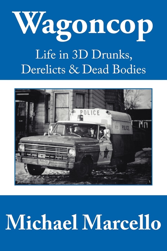 Front cover_Wagoncop: Life In 3d Drunks, Derelicks And Dead Bodies