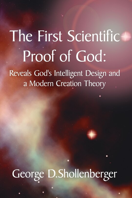 Front cover_The First Scientific Proof Of God: : Reveals God's Intelligent Design And A Modern Creation Theory
