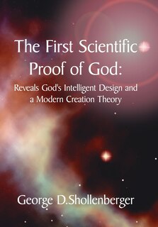 Front cover_The First Scientific Proof Of God: : Reveals God's Intelligent Design And A Modern Creation Theory
