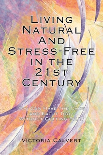 Front cover_Living Natural And Stress-Free in the 21st Century