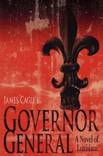 Front cover_Governor General: A Novel Of Louisiane