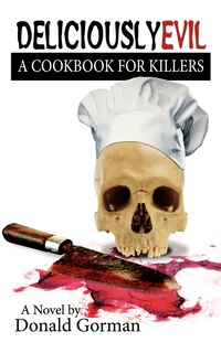 Front cover_Deliciously Evil: A Cookbook For Killers