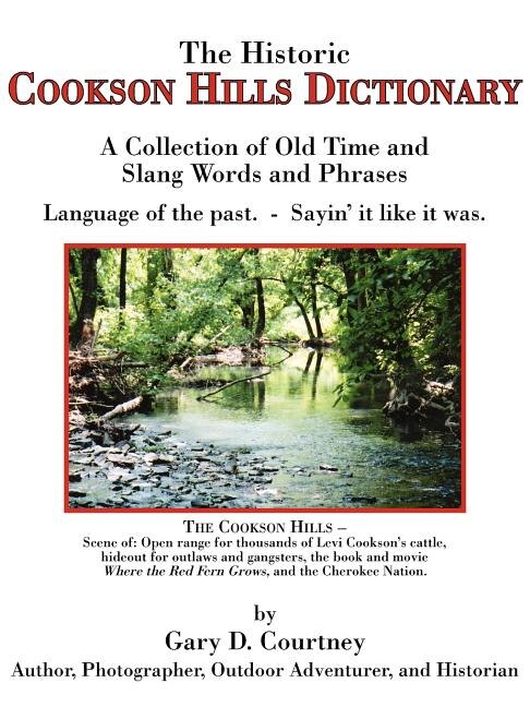 The Historic Cookson Hills Dictionary: A Collection of Old Time and Slang Words and Phrases