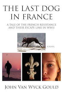 Couverture_The Last Dog In France: A Tale Of The French Resistance And Their Escape Line In Wwii