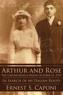 Front cover_ARTHUR AND ROSE The Caponi/Mosca Union October 21, 1915