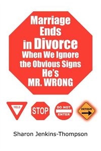 Front cover_Marriage Ends In Divorce When We Ignore The Obvious Signs He's Mr. Wrong