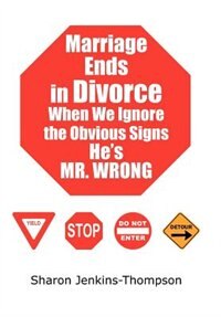 Front cover_Marriage Ends In Divorce When We Ignore The Obvious Signs He's Mr. Wrong