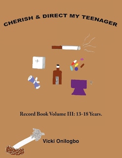 Cherish and Direct My Teenager: Record Book Volume III: 13-18 Years