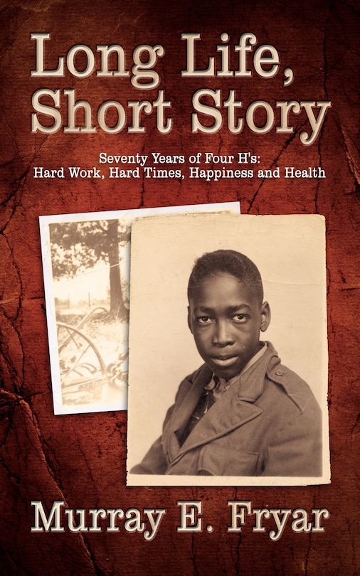 Couverture_Long Life, Short Story: Seventy Years Of Four H's: Hard Work, Hard Times, Happiness And Health