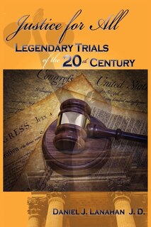 Front cover_Justice For All: Legendary Trials Of The 20th Century