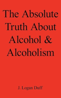 Couverture_The Absolute Truth About Alcohol And Alcoholism