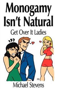 Front cover_Monogamy Isn't Natural: Get Over It Ladies